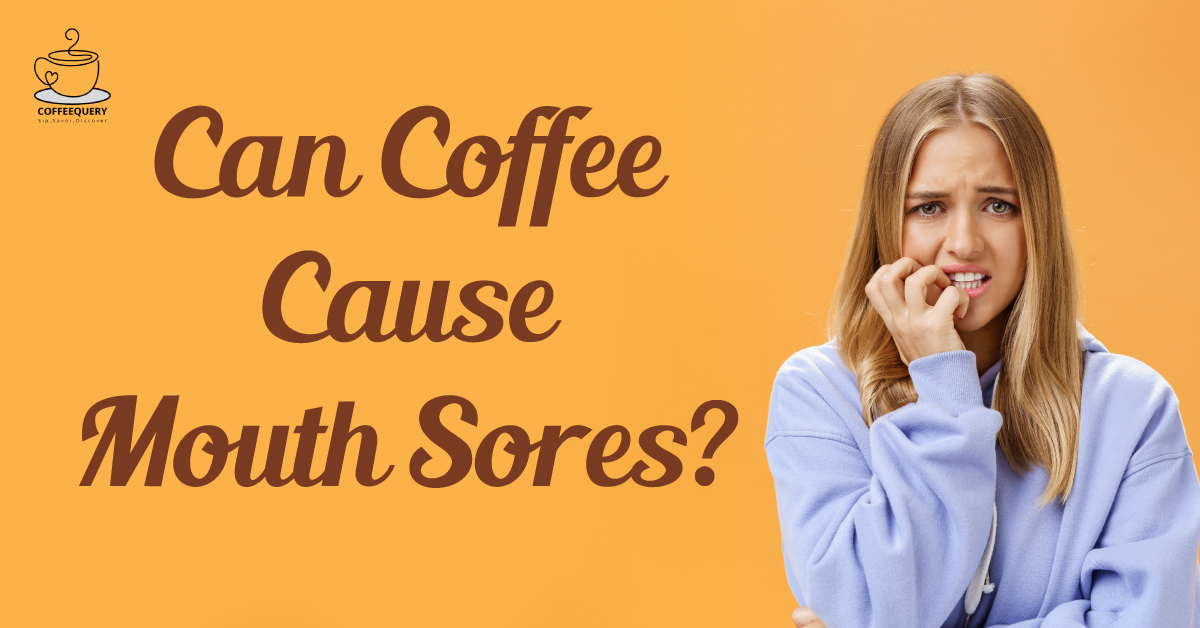 Can Coffee Cause Mouth Sores