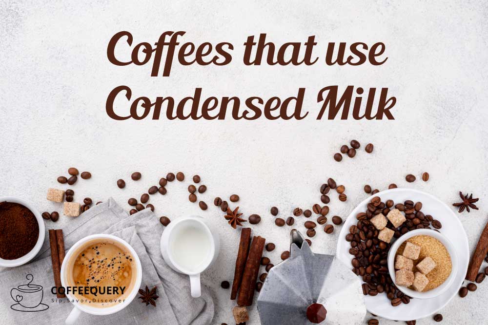 Coffees that use Condensed Milk