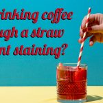 will drinking coffee through a straw prevent staining?